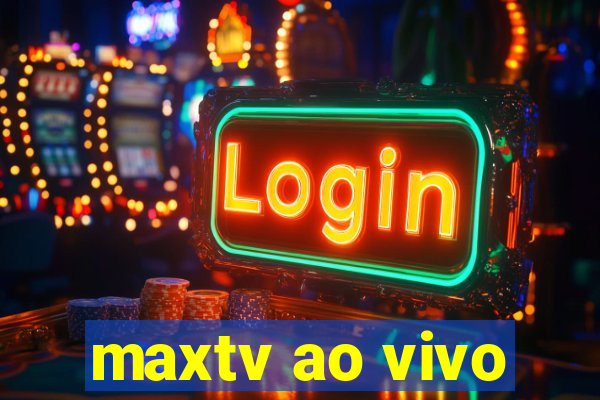 maxtv ao vivo